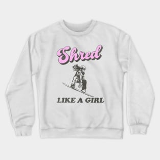 Shred Like a Girl Crewneck Sweatshirt